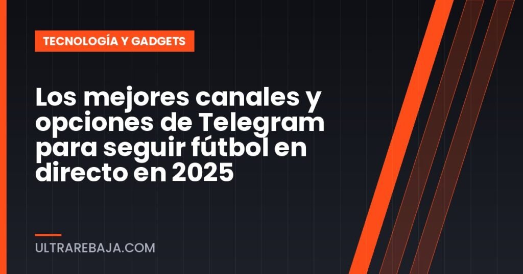 Los mejores canales y opciones de Telegram para seguir fútbol en directo en 2025