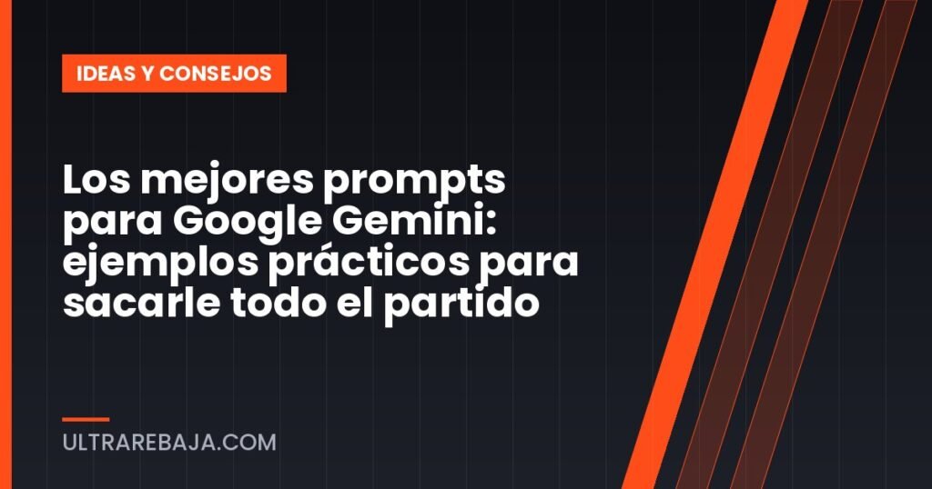 Los mejores prompts para Google Gemini: ejemplos prácticos para sacarle todo el partido