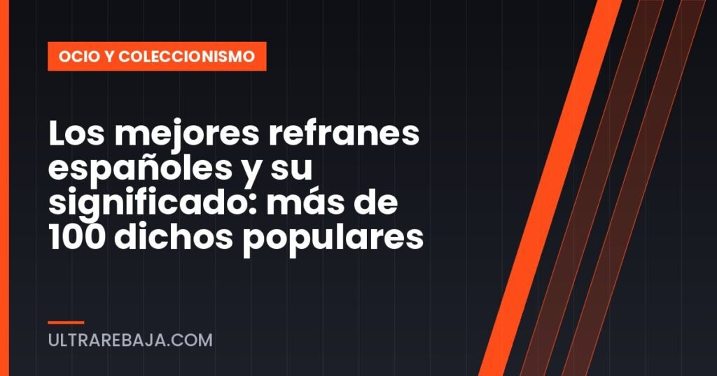 Los mejores refranes españoles y su significado: más de 100 dichos populares