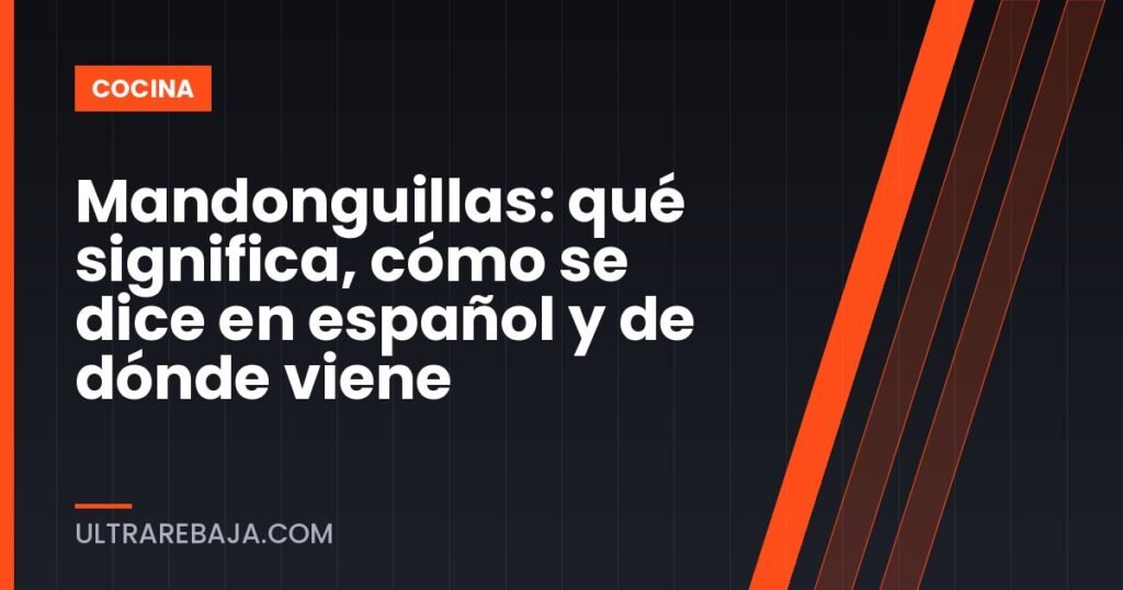 Mandonguillas: qué significa, cómo se dice en español y de dónde viene