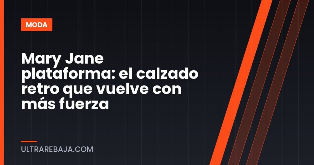 Mary Jane plataforma: el calzado retro que vuelve con más fuerza