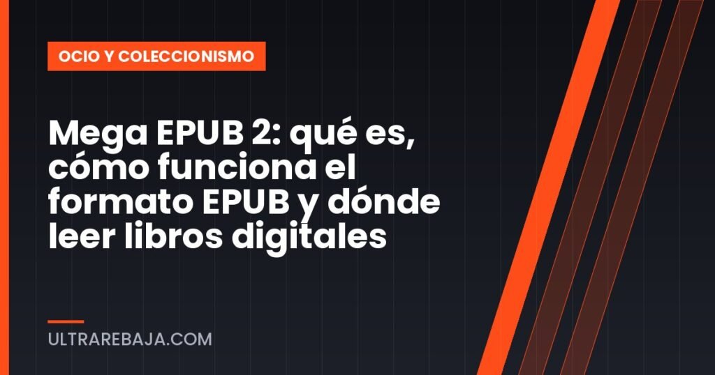 Mega EPUB 2: qué es, cómo funciona el formato EPUB y dónde leer libros digitales