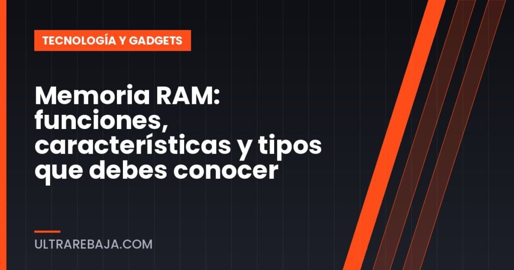 Memoria RAM: funciones, características y tipos que debes conocer
