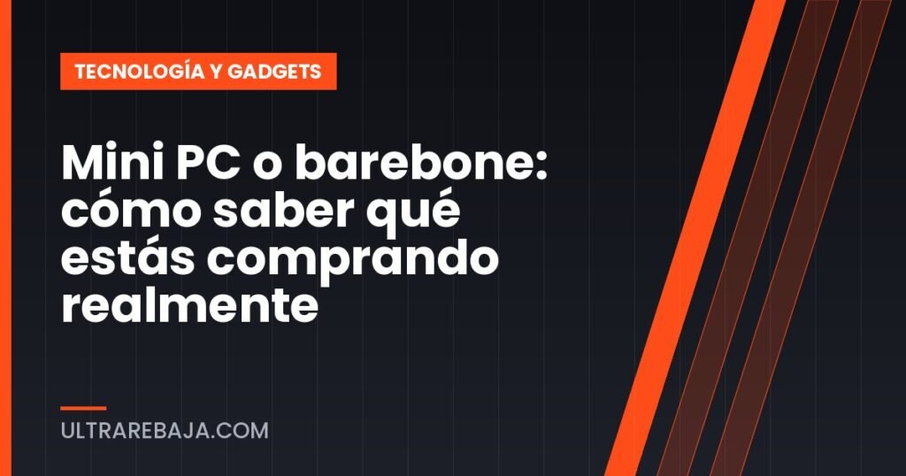 Mini PC o barebone: cómo saber qué estás comprando realmente