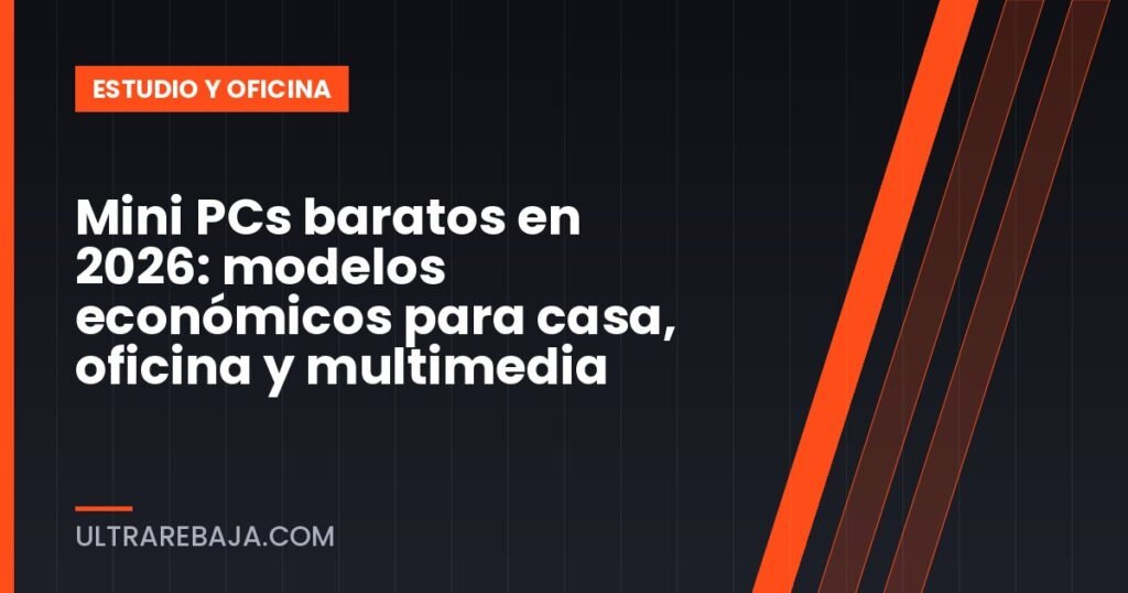 Mini PCs baratos en 2026: modelos económicos para casa, oficina y multimedia