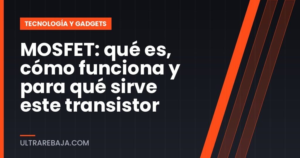 MOSFET: qué es, cómo funciona y para qué sirve este transistor