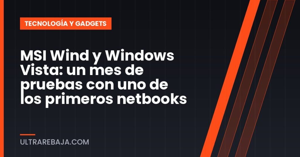 MSI Wind y Windows Vista: un mes de pruebas con uno de los primeros netbooks