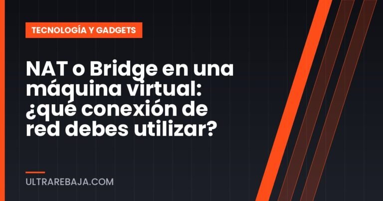 NAT o Bridge en una máquina virtual: ¿qué conexión de red debes utilizar?