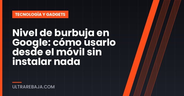 Nivel de burbuja en Google: cómo usarlo desde el móvil sin instalar nada