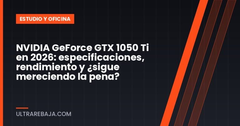 NVIDIA GeForce GTX 1050 Ti en 2026: especificaciones, rendimiento y ¿sigue mereciendo la pena?