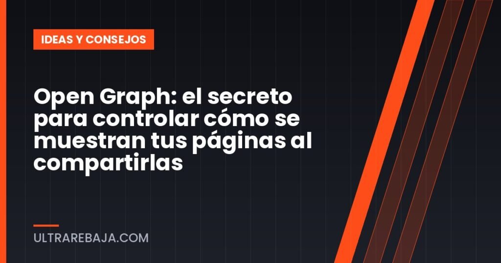 Open Graph: el secreto para controlar cómo se muestran tus páginas al compartirlas