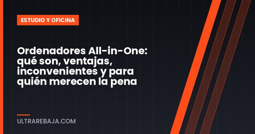 Ordenadores All-in-One: qué son, ventajas, inconvenientes y para quién merecen la pena