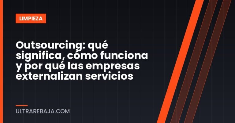 Outsourcing: qué significa, cómo funciona y por qué las empresas externalizan servicios
