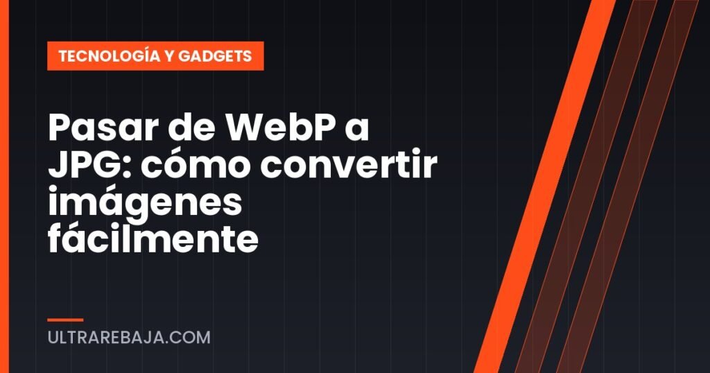 Pasar de WebP a JPG: cómo convertir imágenes fácilmente
