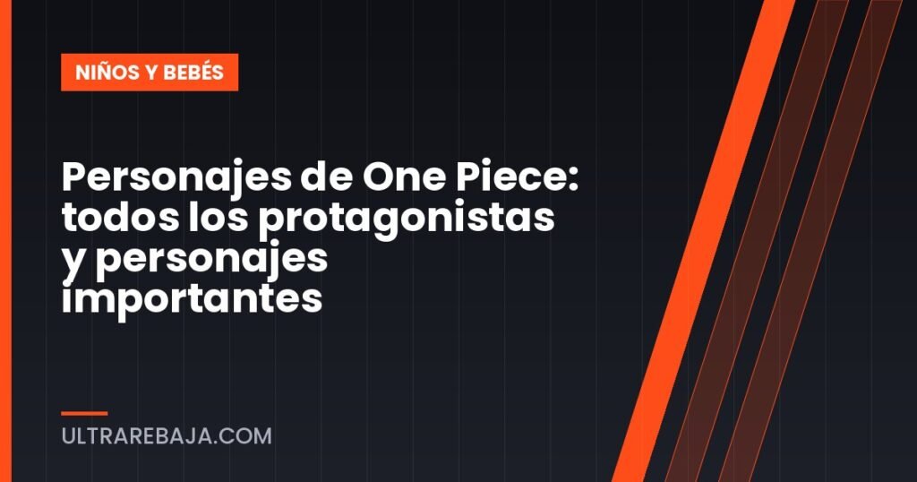 Personajes de One Piece: todos los protagonistas y personajes importantes