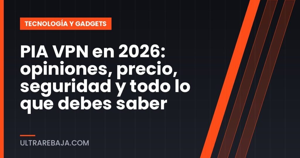 PIA VPN en 2026: opiniones, precio, seguridad y todo lo que debes saber