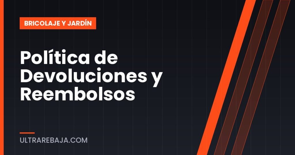 Política de Devoluciones y Reembolsos