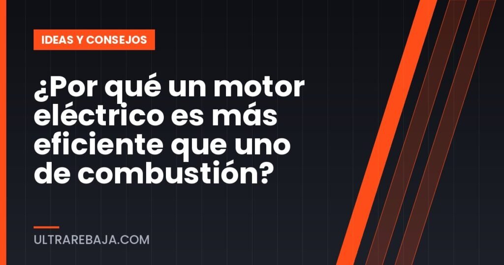 ¿Por qué un motor eléctrico es más eficiente que uno de combustión?