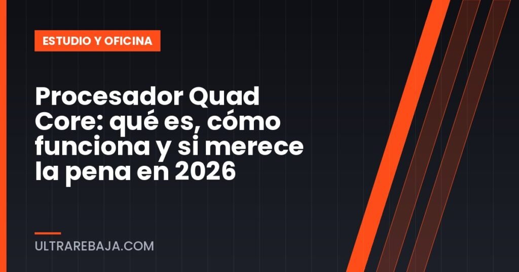 Procesador Quad Core: qué es, cómo funciona y si merece la pena en 2026