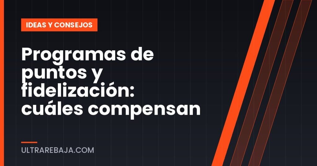 Programas de puntos y fidelización: cuáles compensan