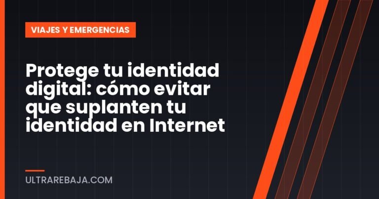 Protege tu identidad digital: cómo evitar que suplanten tu identidad en Internet