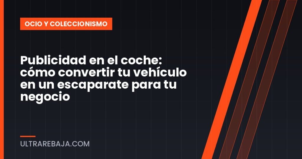 Publicidad en el coche: cómo convertir tu vehículo en un escaparate para tu negocio