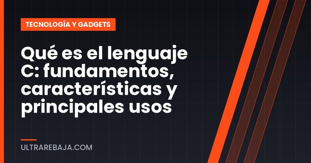 Qué es el lenguaje C: fundamentos, características y principales usos