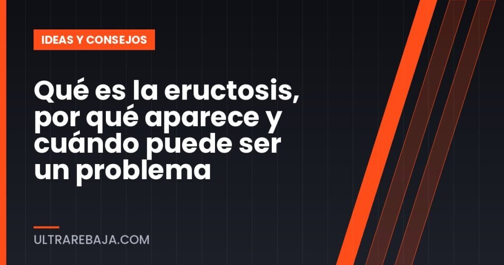 Qué es la eructosis, por qué aparece y cuándo puede ser un problema