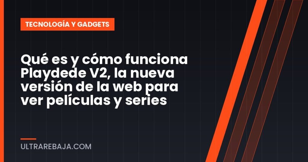 Qué es y cómo funciona Playdede V2, la nueva versión de la web para ver películas y series