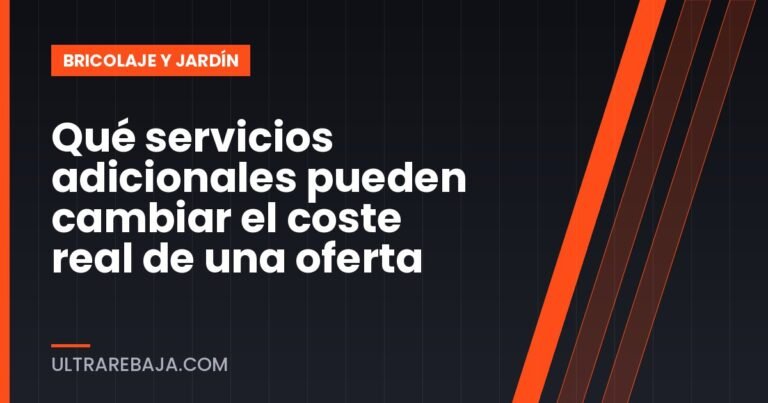 Qué servicios adicionales pueden cambiar el coste real de una oferta