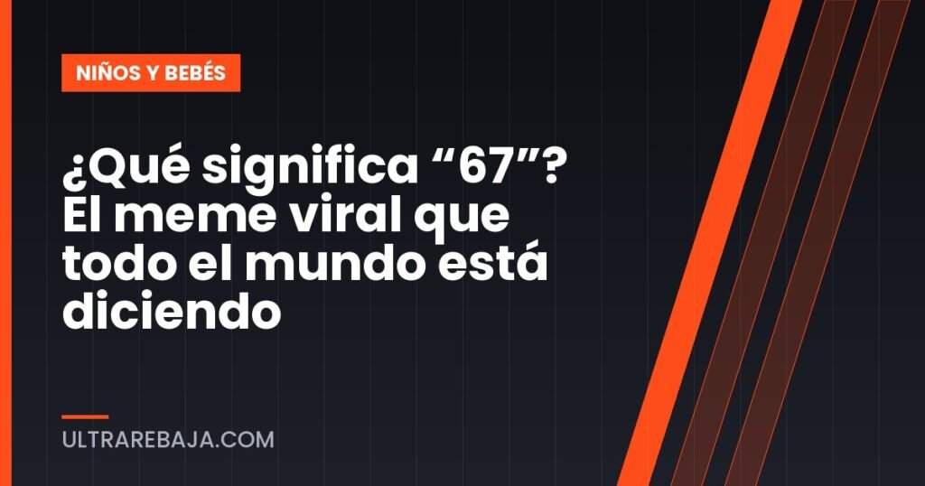 ¿Qué significa “67”? El meme viral que todo el mundo está diciendo