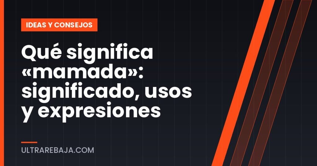 Qué significa «mamada»: significado, usos y expresiones