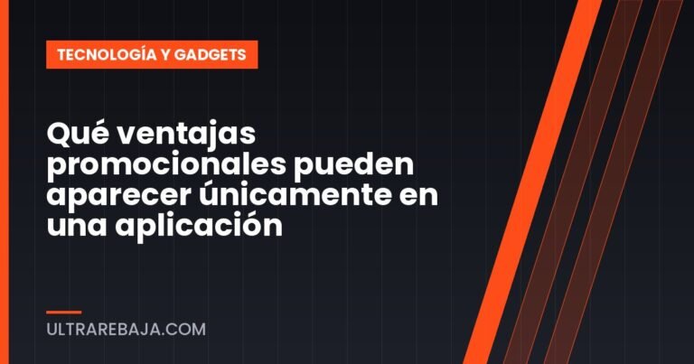 Qué ventajas promocionales pueden aparecer únicamente en una aplicación