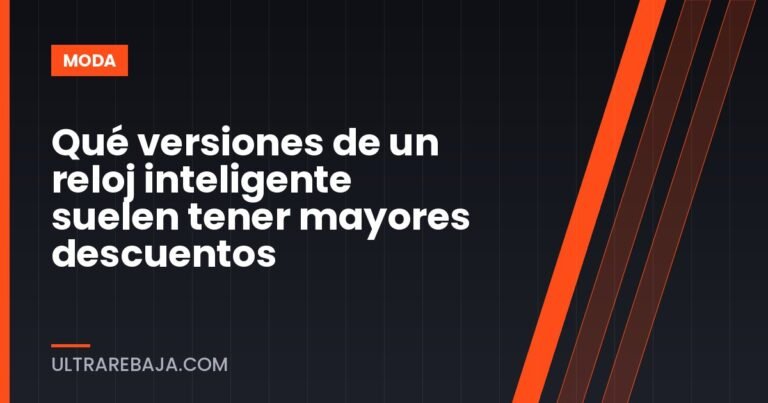 Qué versiones de un reloj inteligente suelen tener mayores descuentos