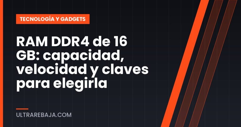 RAM DDR4 de 16 GB: capacidad, velocidad y claves para elegirla