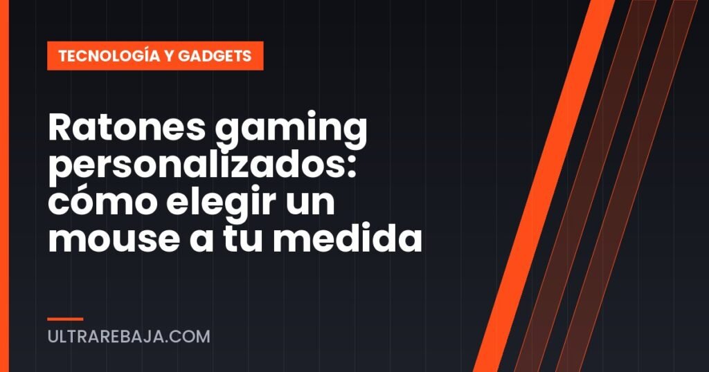 Ratones gaming personalizados: cómo elegir un mouse a tu medida