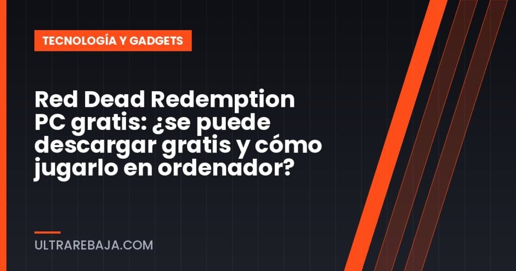 Red Dead Redemption PC gratis: ¿se puede descargar gratis y cómo jugarlo en ordenador?
