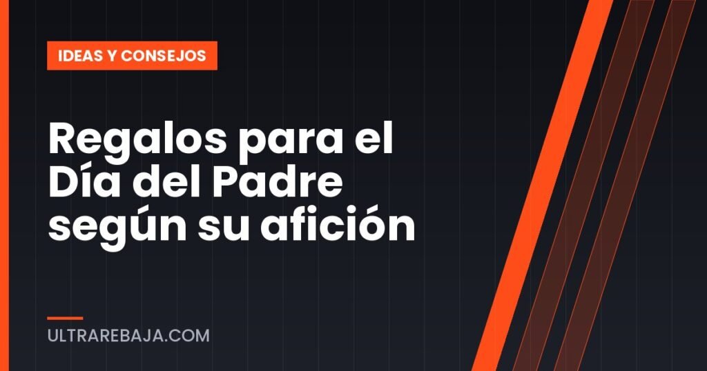 Regalos para el Día del Padre según su afición