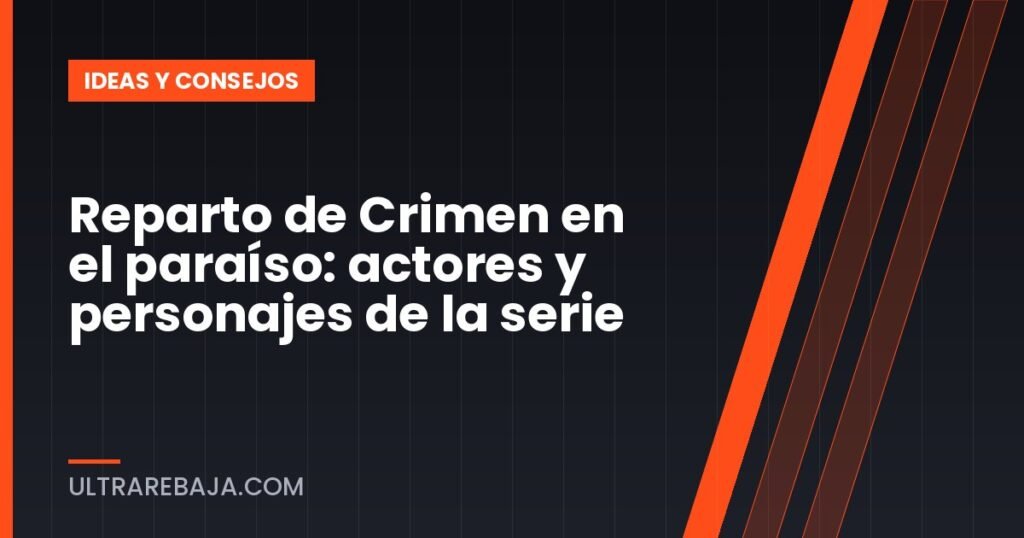 Reparto de Crimen en el paraíso: actores y personajes de la serie