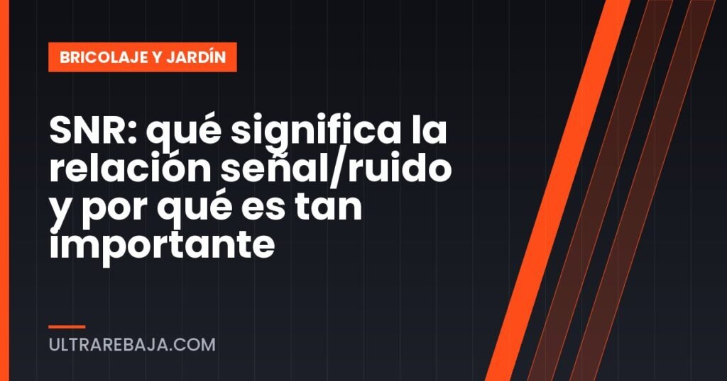 SNR: qué significa la relación señal/ruido y por qué es tan importante