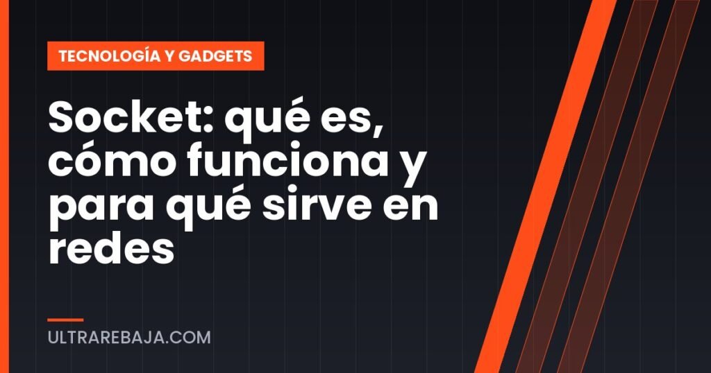 Socket: qué es, cómo funciona y para qué sirve en redes