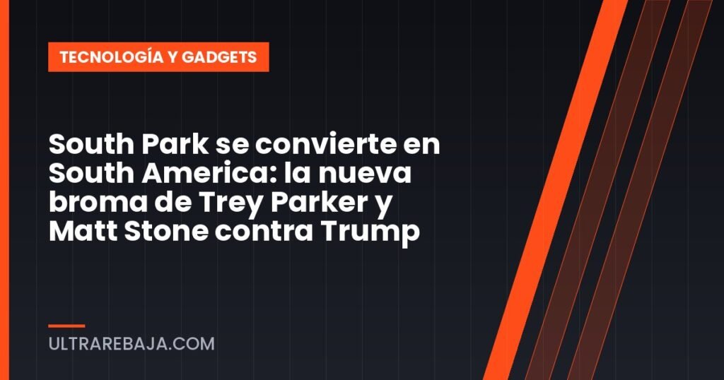 South Park se convierte en South America: la nueva broma de Trey Parker y Matt Stone contra Trump