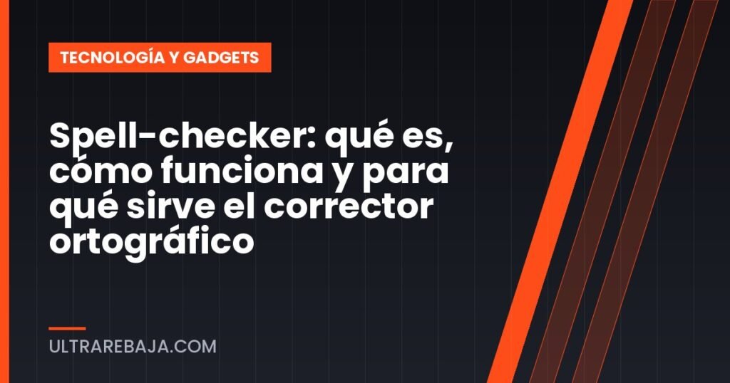 Spell-checker: qué es, cómo funciona y para qué sirve el corrector ortográfico