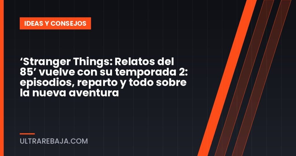 ‘Stranger Things: Relatos del 85’ vuelve con su temporada 2: episodios, reparto y todo sobre la nueva aventura
