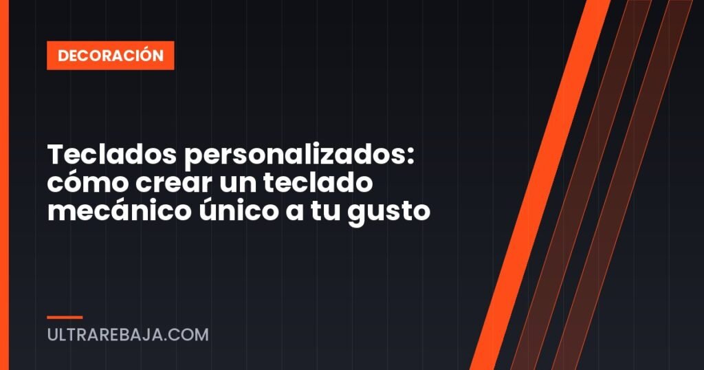 Teclados personalizados: cómo crear un teclado mecánico único a tu gusto