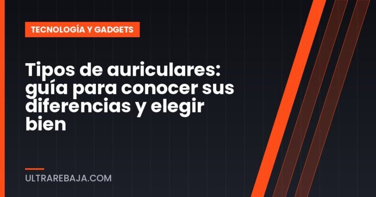 Tipos de auriculares: guía para conocer sus diferencias y elegir bien