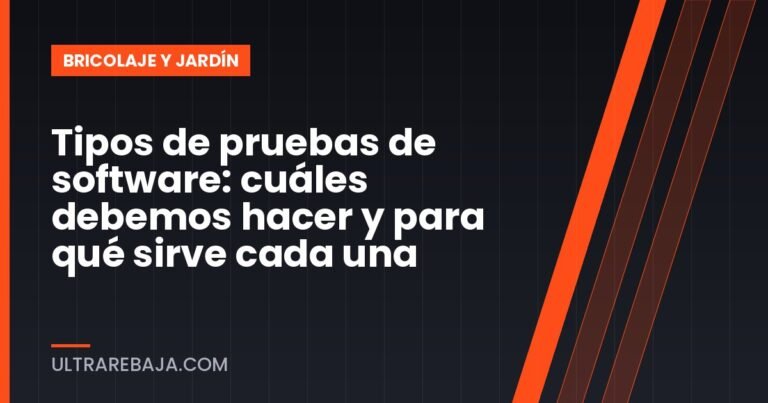 Tipos de pruebas de software: cuáles debemos hacer y para qué sirve cada una