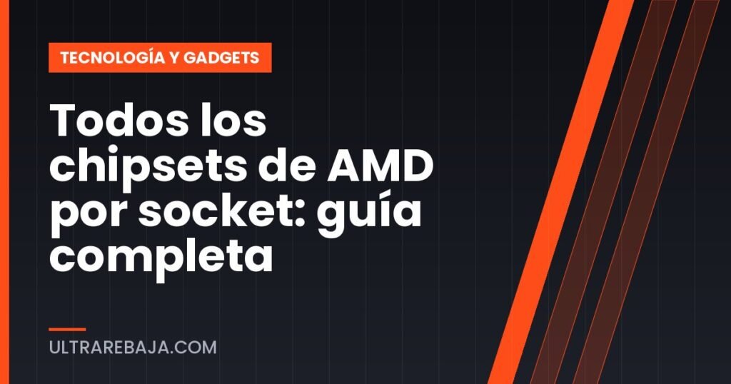 Todos los chipsets de AMD por socket: guía completa