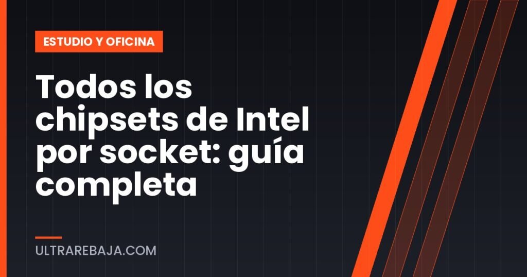 Todos los chipsets de Intel por socket: guía completa