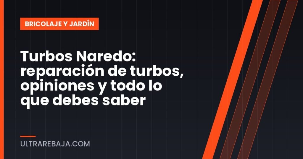 Turbos Naredo: reparación de turbos, opiniones y todo lo que debes saber